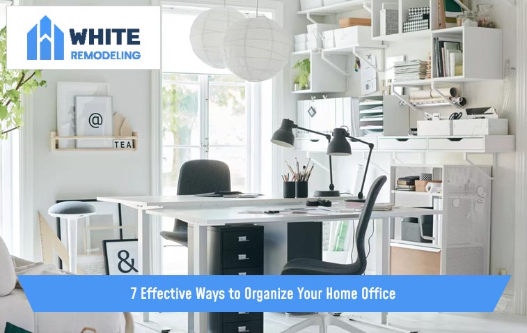 7 Effective Ways to Organize Your Home Office